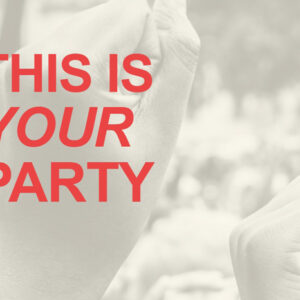 This is Your Party written over an images of fists being raised in the air.